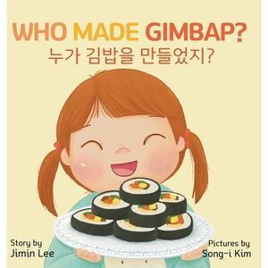 Who Made Gimbap?: Bilingual Korean-English Children's Book -- Jimin Lee